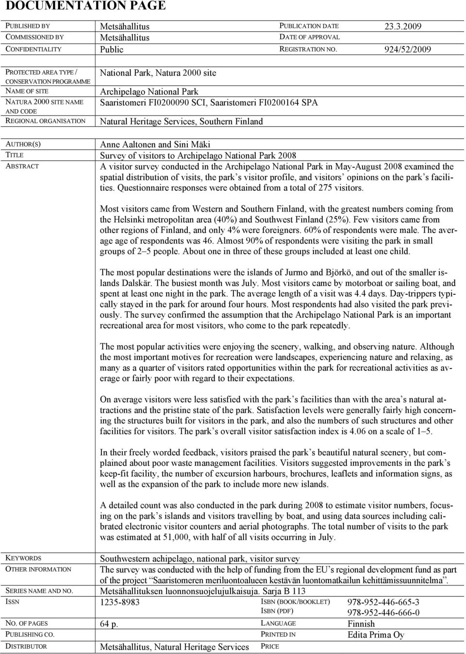 FI0200090 SCI, Saaristomeri FI0200164 SPA Natural Heritage Services, Southern Finland AUTHOR(S) Anne Aaltonen and Sini Mäki TITLE Survey of visitors to Archipelago National Park 2008 ABSTRACT A