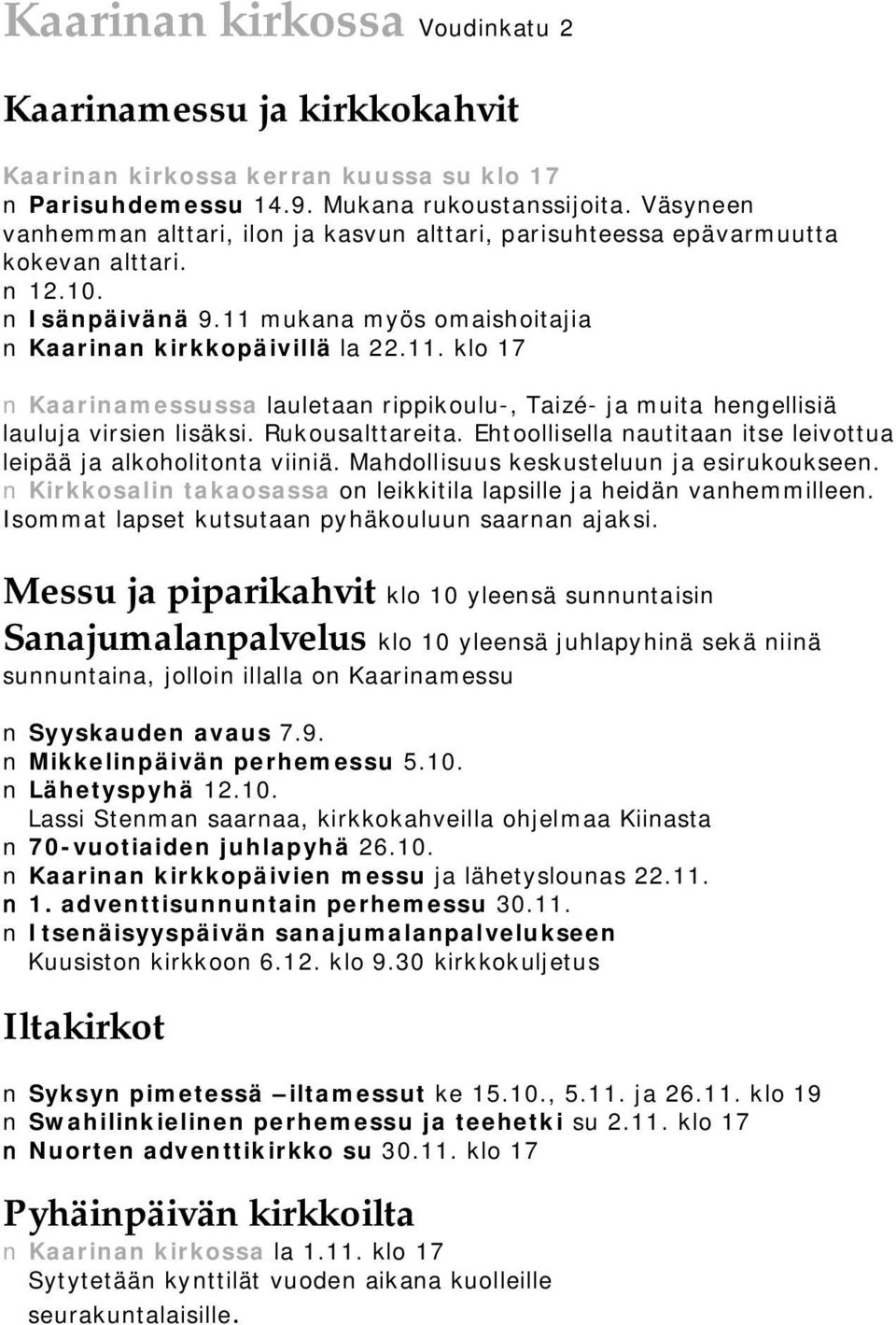 mukana myös omaishoitajia Kaarinan kirkkopäivillä la 22.11. klo 17 Kaarinamessussa lauletaan rippikoulu, Taizé ja muita hengellisiä lauluja virsien lisäksi. Rukousalttareita.