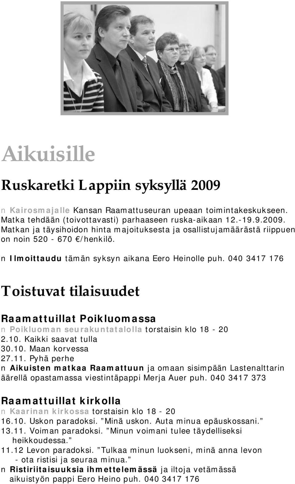 11. Pyhä perhe Aikuisten matkaa Raamattuun ja omaan sisimpään Lastenalttarin äärellä opastamassa viestintäpappi Merja Auer puh.