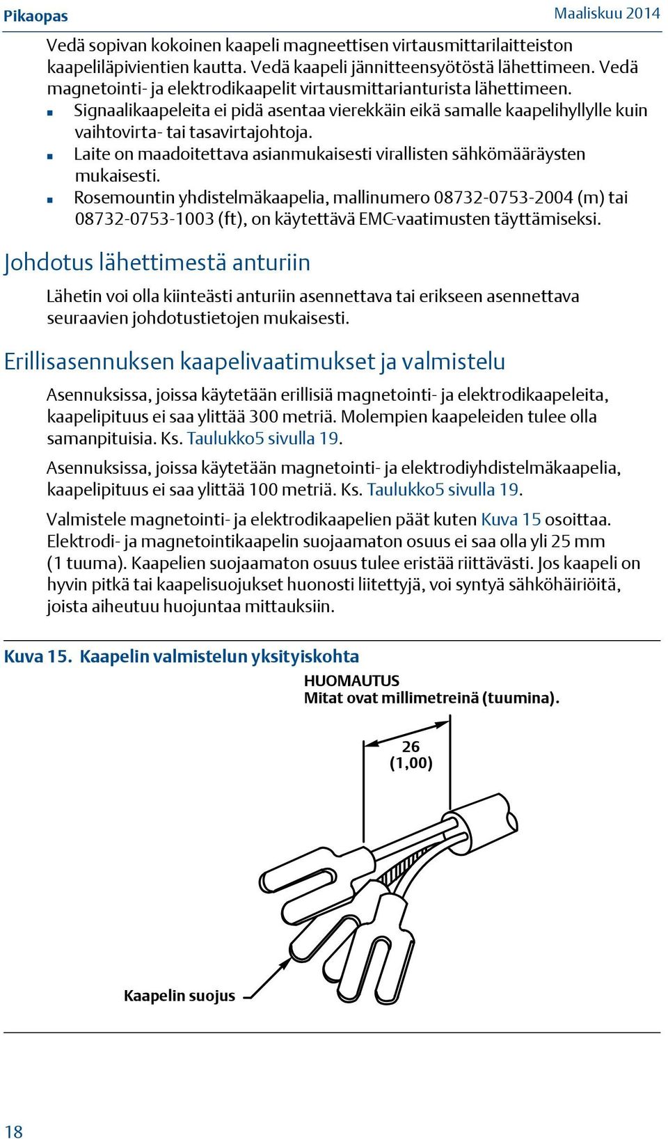 Laite on maadoitettava asianmukaisesti virallisten sähkömääräysten mukaisesti.