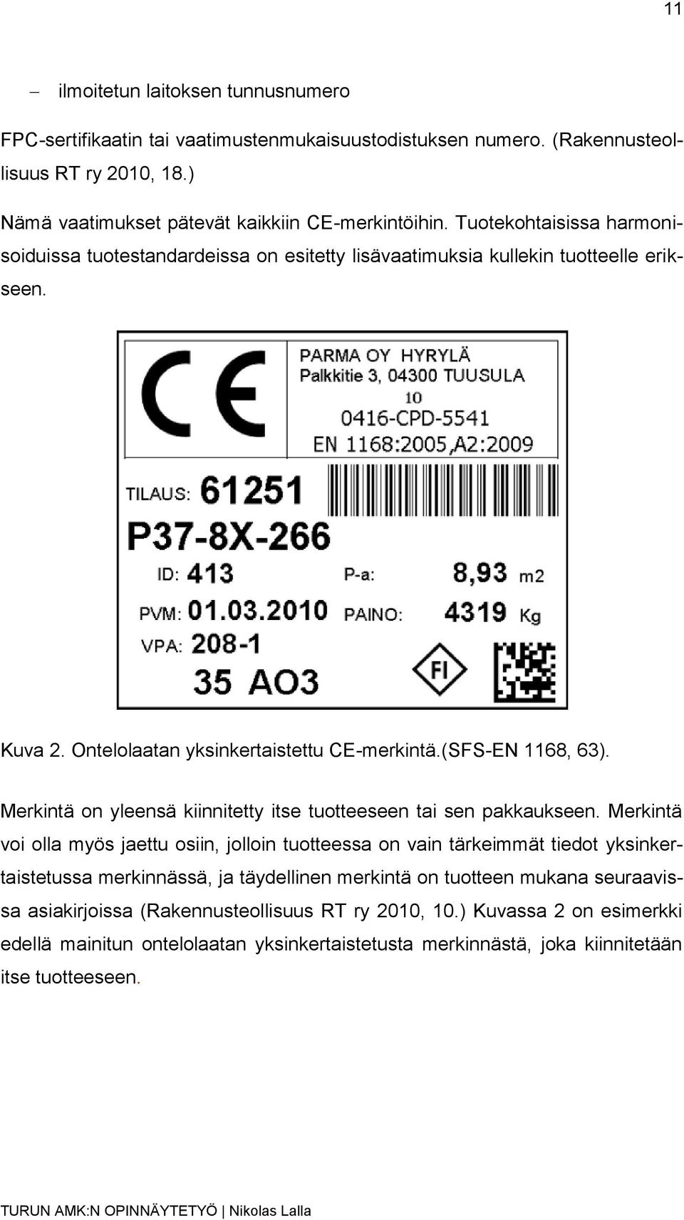 Merkintä on yleensä kiinnitetty itse tuotteeseen tai sen pakkaukseen.