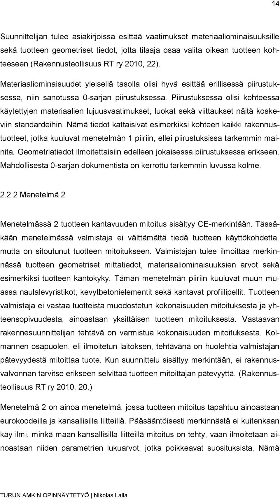 Piirustuksessa olisi kohteessa käytettyjen materiaalien lujuusvaatimukset, luokat sekä viittaukset näitä koskeviin standardeihin.