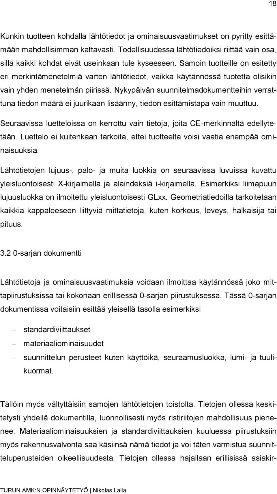 Samoin tuotteille on esitetty eri merkintämenetelmiä varten lähtötiedot, vaikka käytännössä tuotetta olisikin vain yhden menetelmän piirissä.