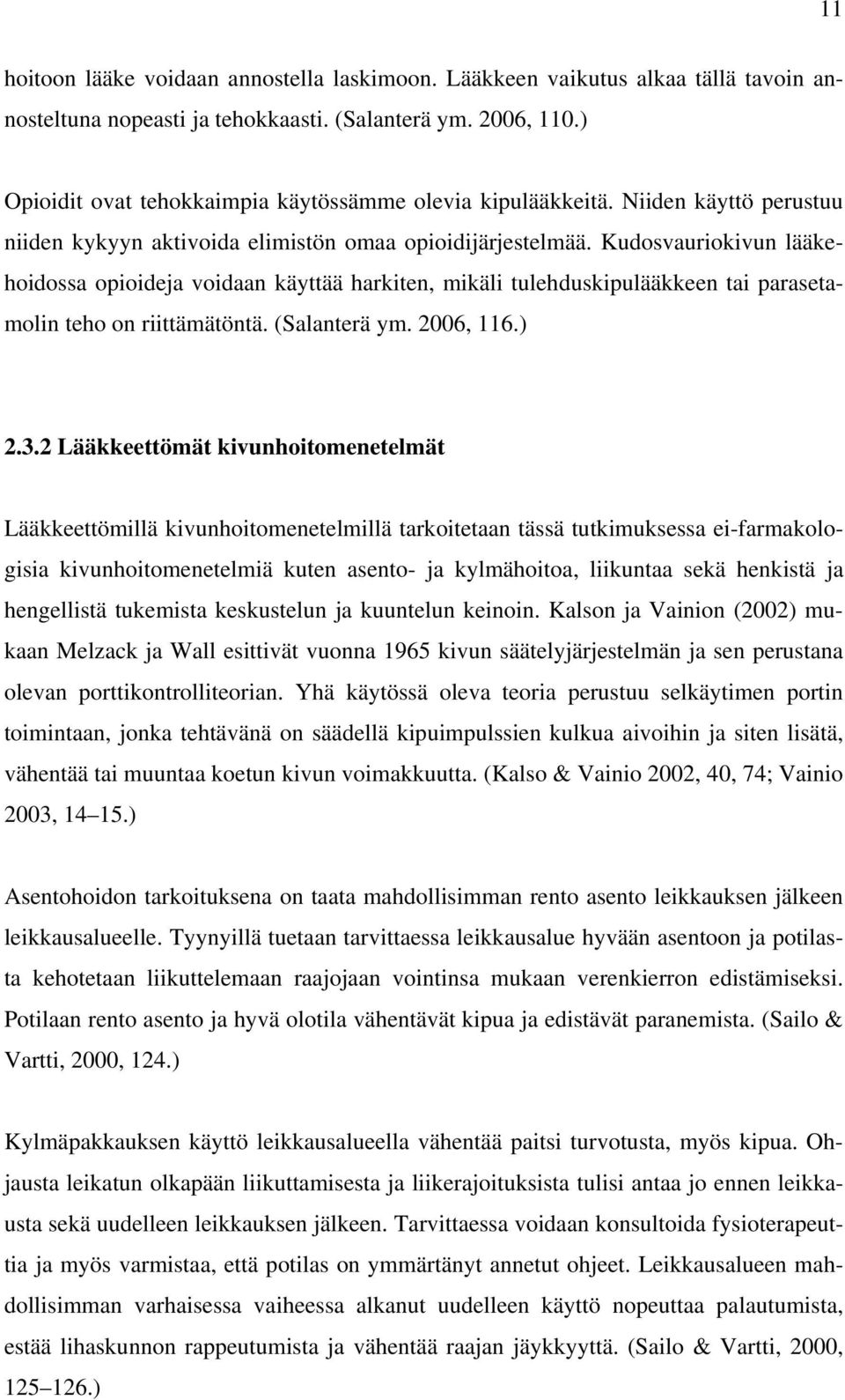 Kudosvauriokivun lääkehoidossa opioideja voidaan käyttää harkiten, mikäli tulehduskipulääkkeen tai parasetamolin teho on riittämätöntä. (Salanterä ym. 2006, 116.) 2.3.