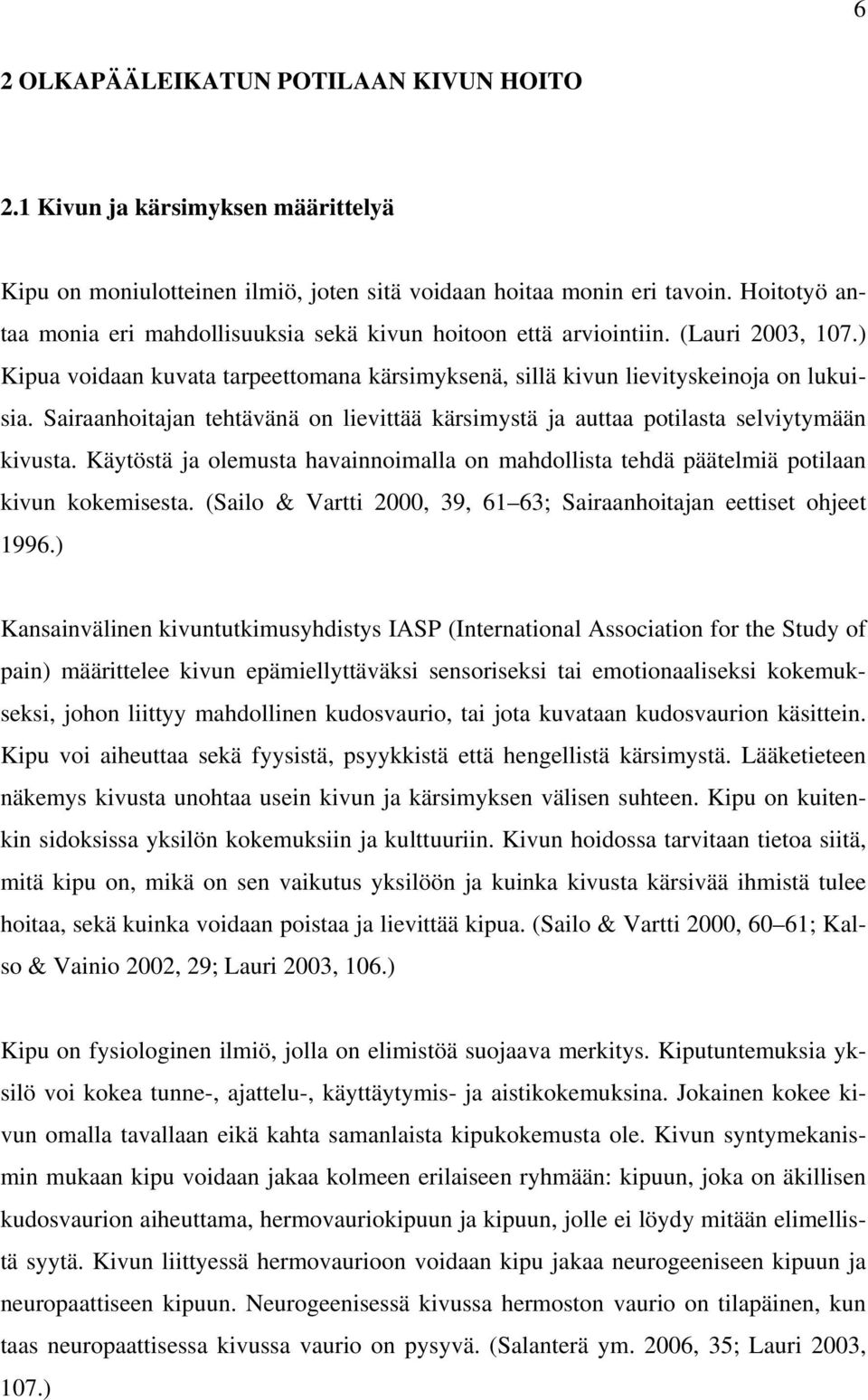 Sairaanhoitajan tehtävänä on lievittää kärsimystä ja auttaa potilasta selviytymään kivusta. Käytöstä ja olemusta havainnoimalla on mahdollista tehdä päätelmiä potilaan kivun kokemisesta.