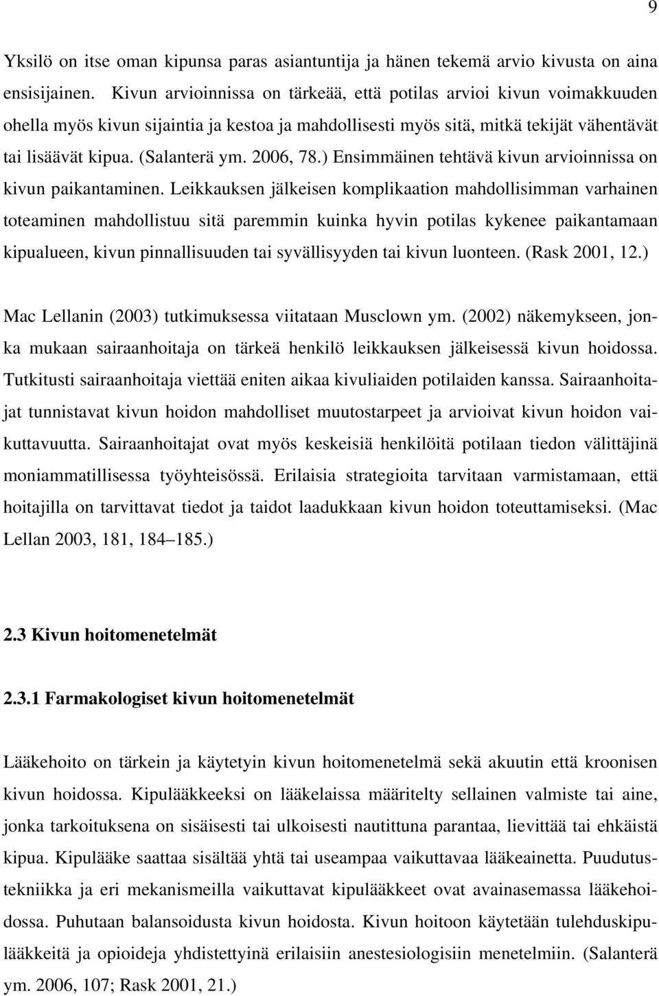 2006, 78.) Ensimmäinen tehtävä kivun arvioinnissa on kivun paikantaminen.