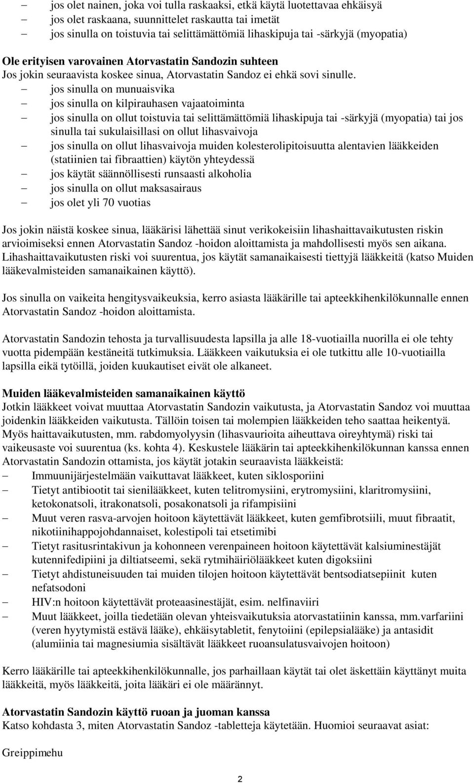 jos sinulla on munuaisvika jos sinulla on kilpirauhasen vajaatoiminta jos sinulla on ollut toistuvia tai selittämättömiä lihaskipuja tai -särkyjä (myopatia) tai jos sinulla tai sukulaisillasi on