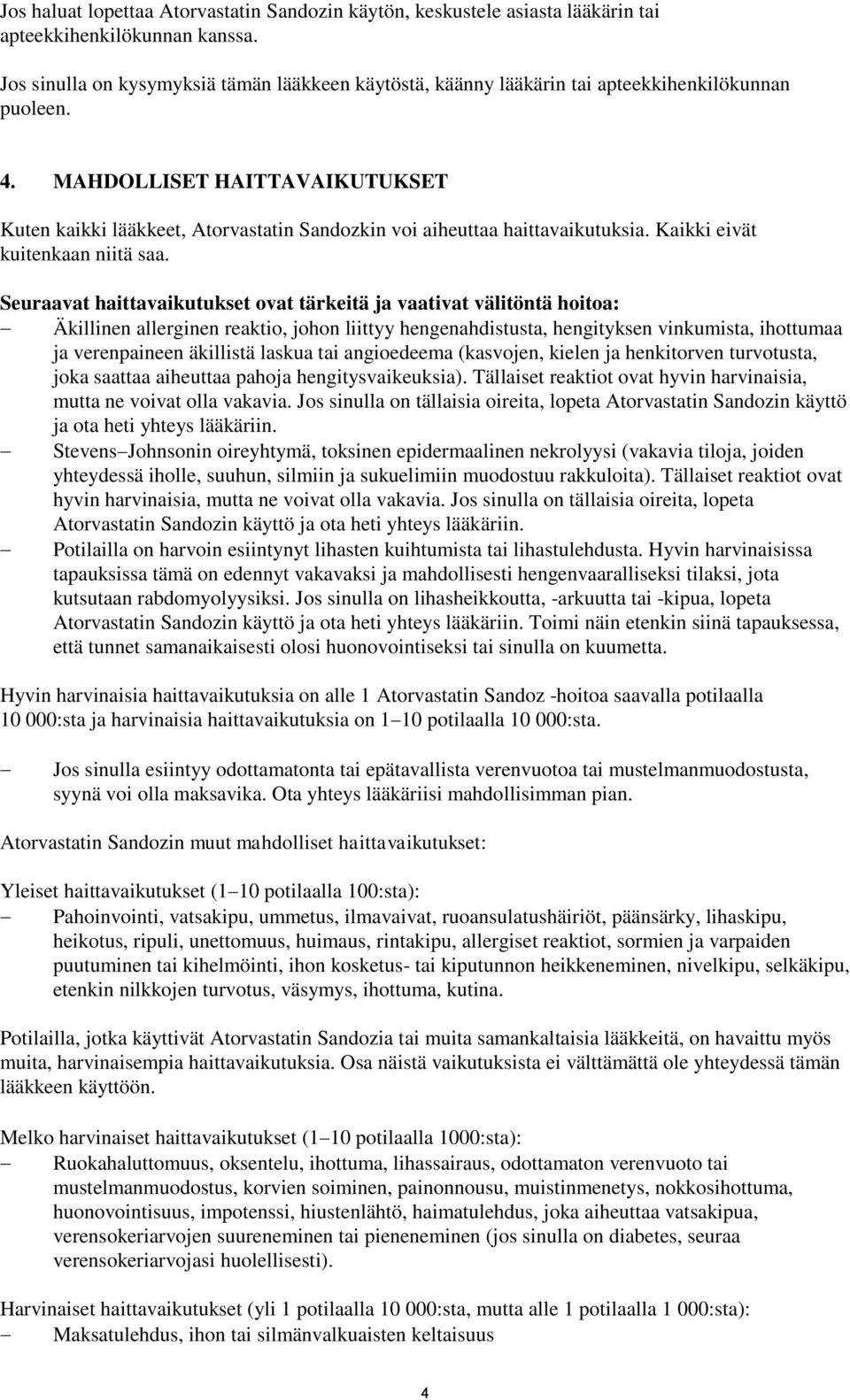 MAHDOLLISET HAITTAVAIKUTUKSET Kuten kaikki lääkkeet, Atorvastatin Sandozkin voi aiheuttaa haittavaikutuksia. Kaikki eivät kuitenkaan niitä saa.