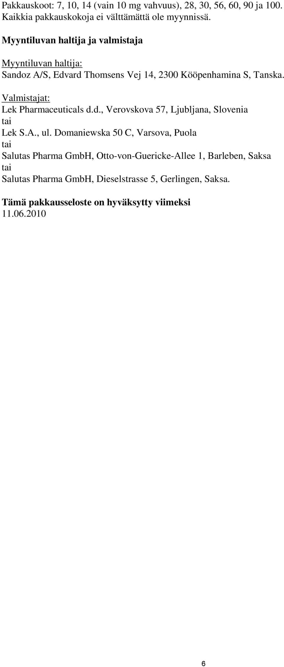 Valmistajat: Lek Pharmaceuticals d.d., Verovskova 57, Ljubljana, Slovenia tai Lek S.A., ul.
