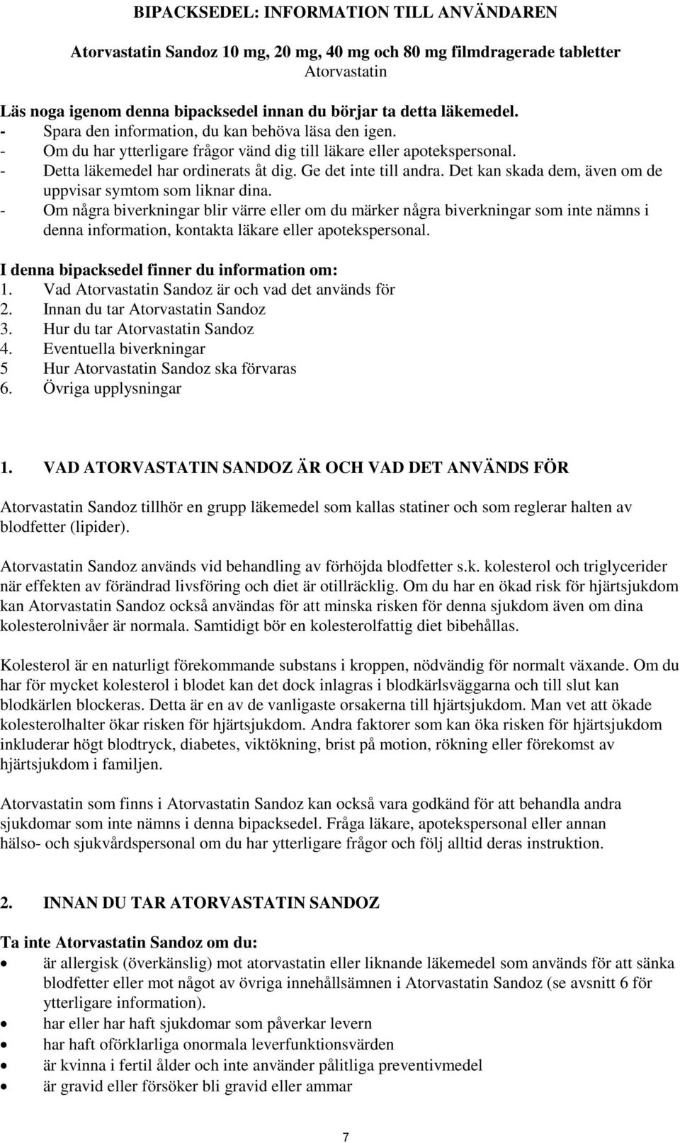 Det kan skada dem, även om de uppvisar symtom som liknar dina.