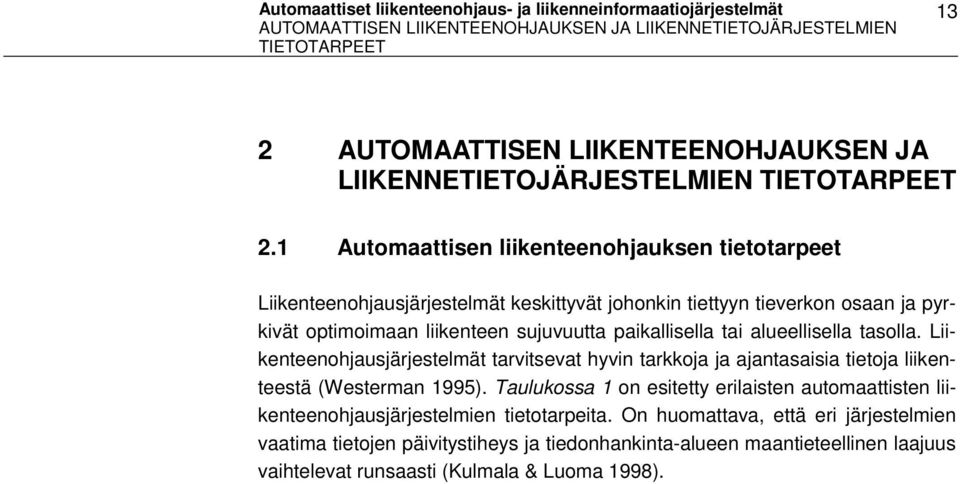 tai alueellisella tasolla. Liikenteenohjausjärjestelmät tarvitsevat hyvin tarkkoja ja ajantasaisia tietoja liikenteestä (Westerman 1995).