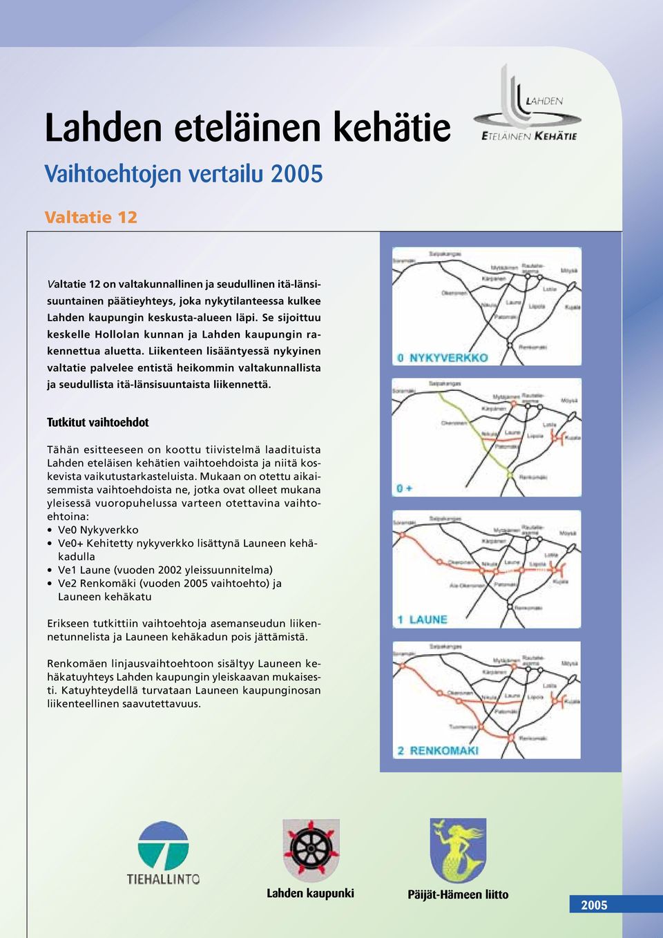 Liikenteen lisääntyessä nykyinen valtatie palvelee entistä heikommin valtakunnallista ja seudullista itä-länsisuuntaista liikennettä.