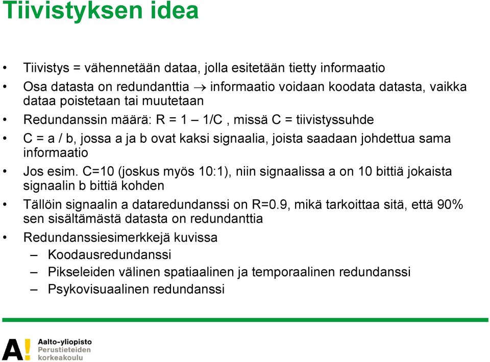 C=10 (joskus myös 10:1), niin signaalissa a on 10 bittiä jokaista signaalin b bittiä kohden Tällöin signaalin a dataredundanssi on R=0.