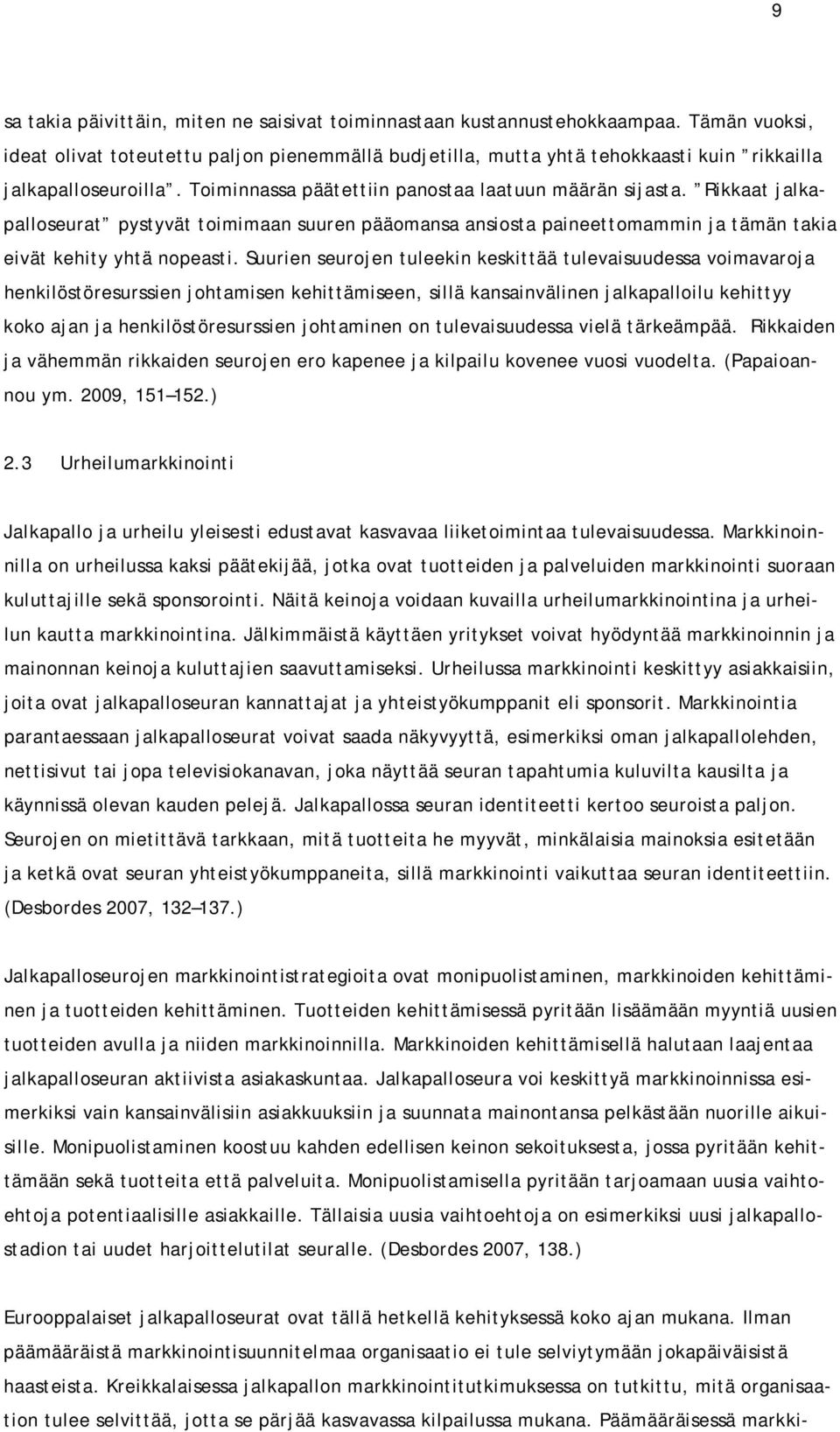 Rikkaat jalkapalloseurat pystyvät toimimaan suuren pääomansa ansiosta paineettomammin ja tämän takia eivät kehity yhtä nopeasti.