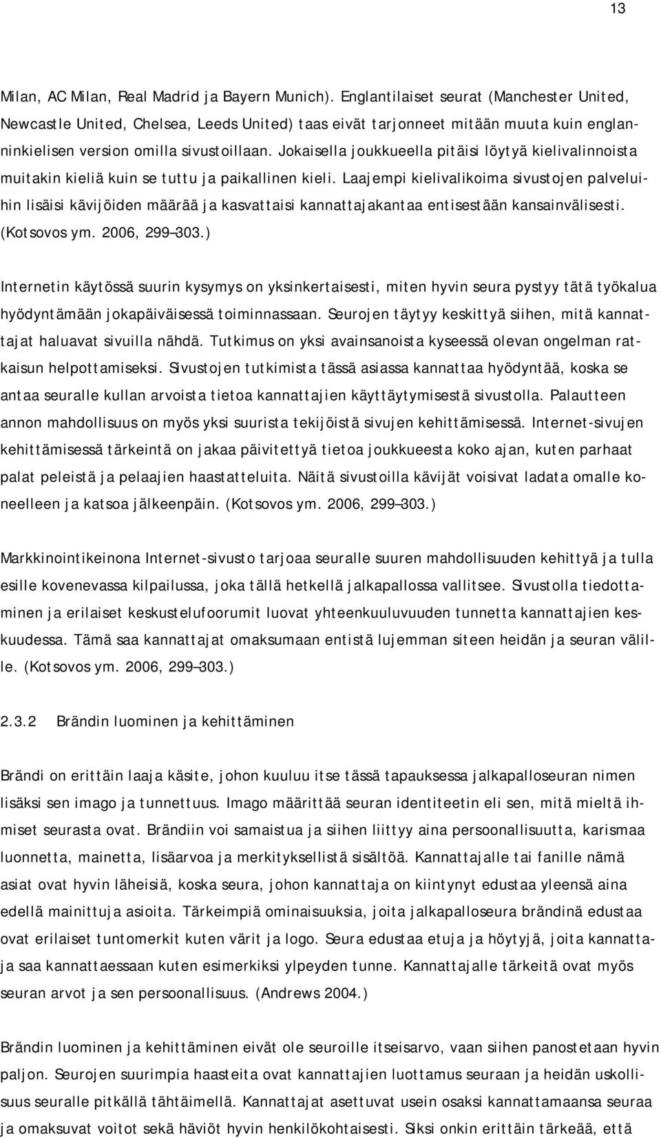 Jokaisella joukkueella pitäisi löytyä kielivalinnoista muitakin kieliä kuin se tuttu ja paikallinen kieli.