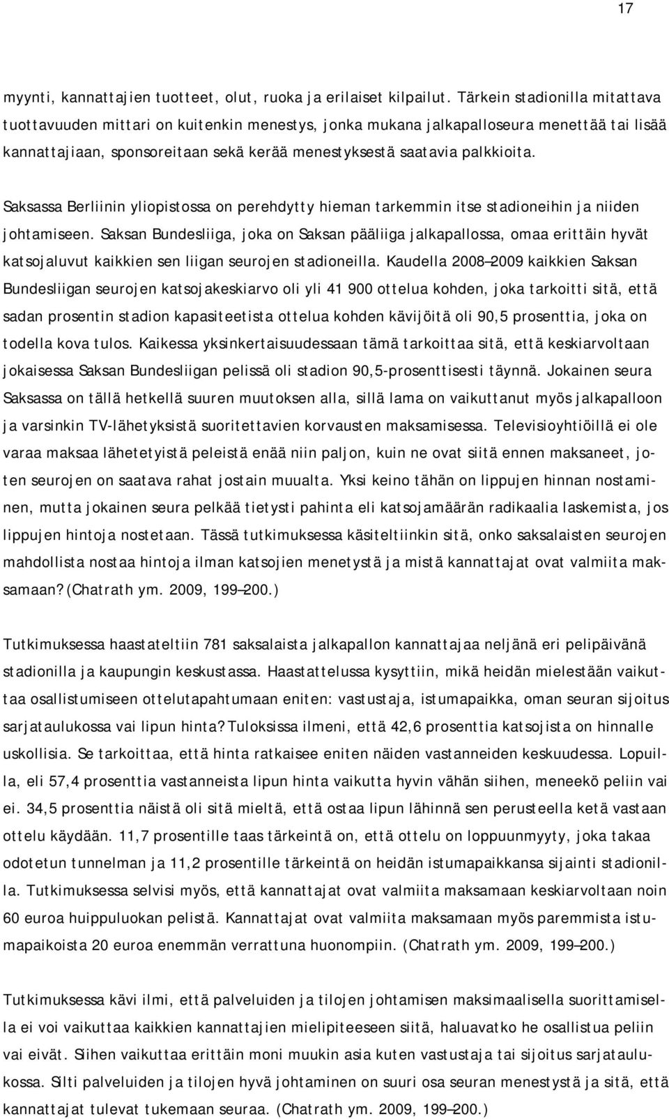 Saksassa Berliinin yliopistossa on perehdytty hieman tarkemmin itse stadioneihin ja niiden johtamiseen.