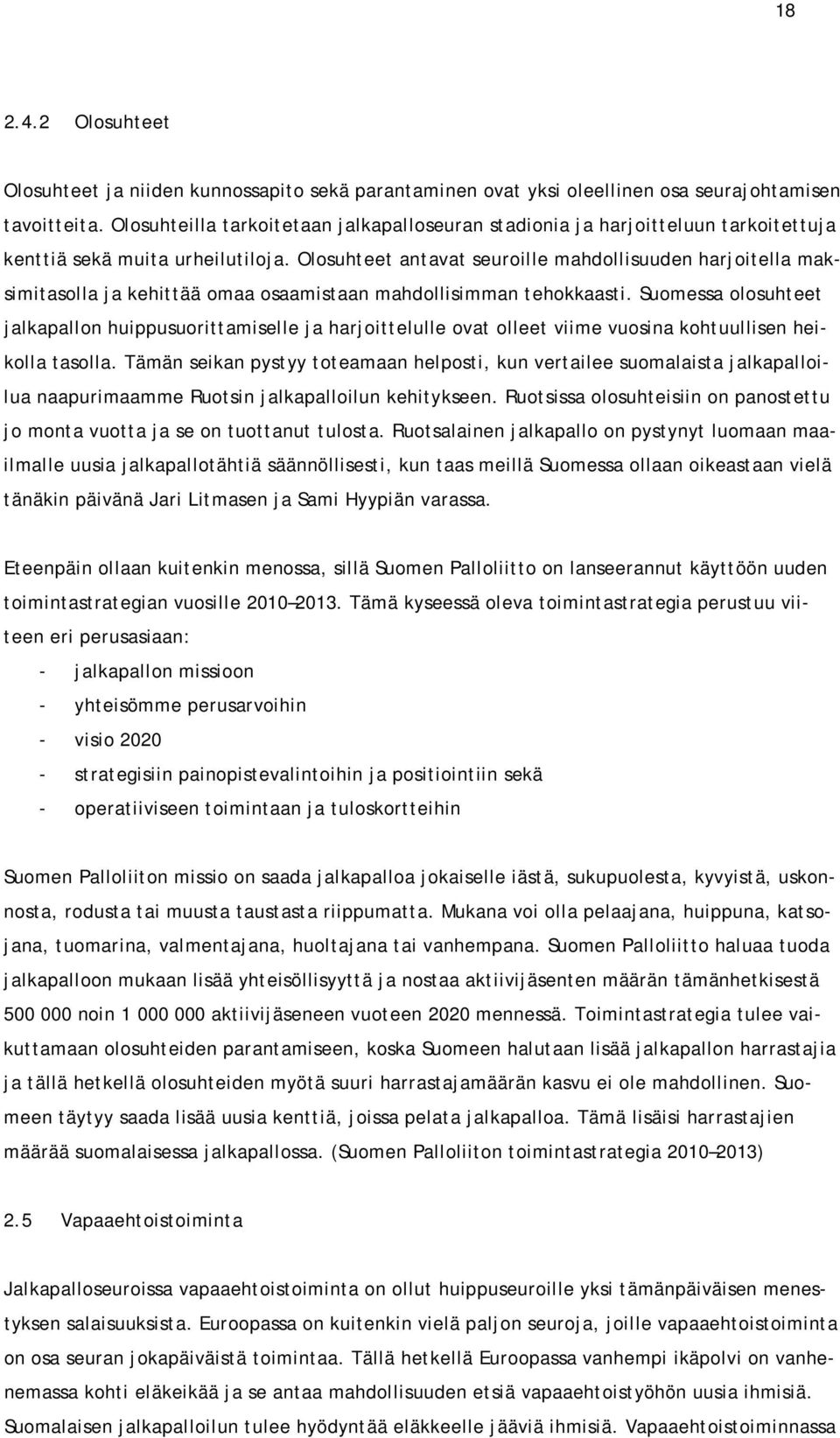 Olosuhteet antavat seuroille mahdollisuuden harjoitella maksimitasolla ja kehittää omaa osaamistaan mahdollisimman tehokkaasti.