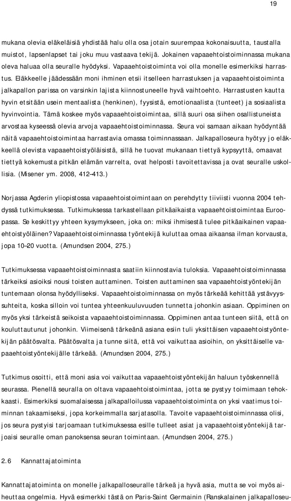 Eläkkeelle jäädessään moni ihminen etsii itselleen harrastuksen ja vapaaehtoistoiminta jalkapallon parissa on varsinkin lajista kiinnostuneelle hyvä vaihtoehto.