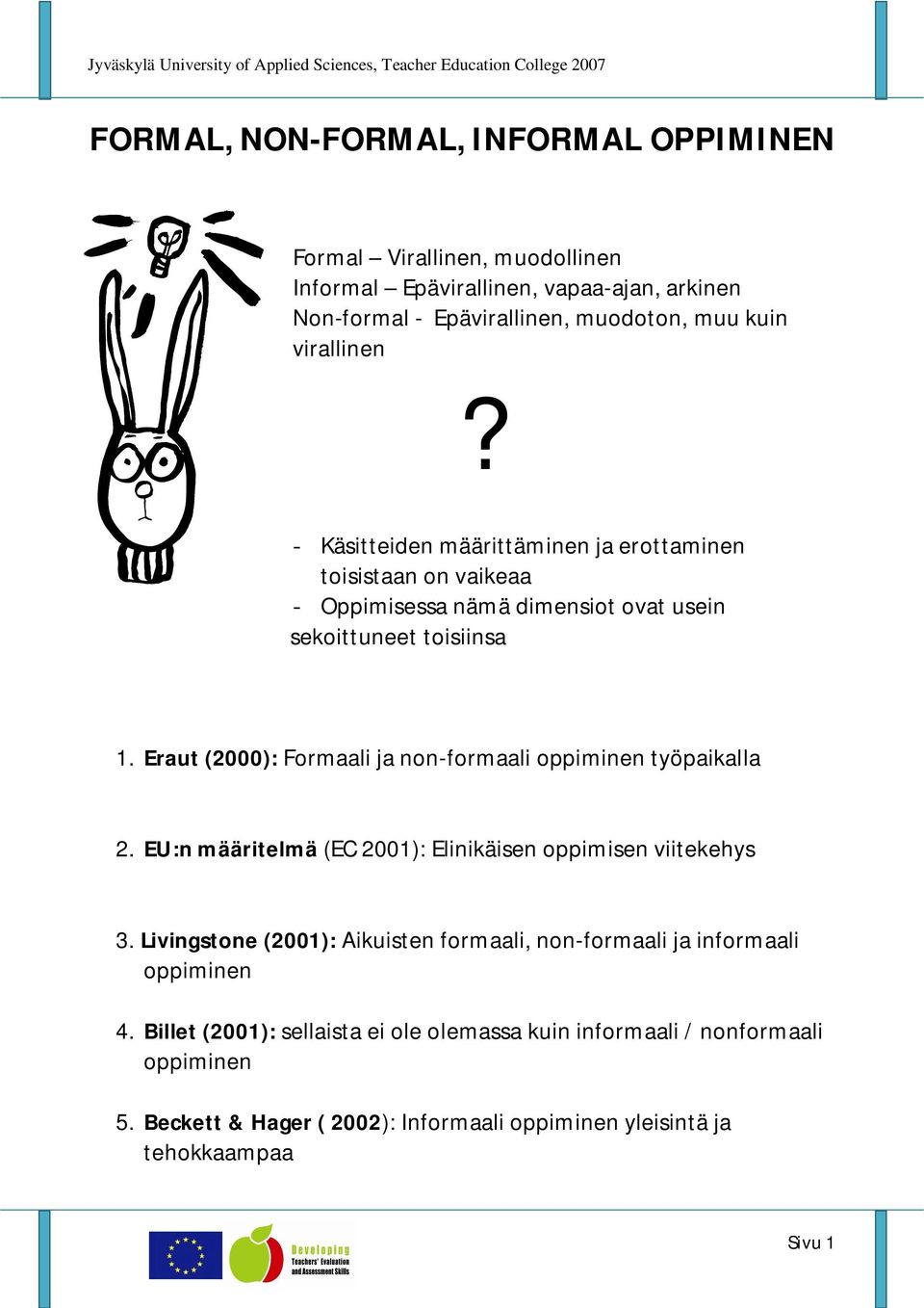 Eraut (2000): Formaali ja non-formaali oppiminen työpaikalla 2. EU:n määritelmä (EC 2001): Elinikäisen oppimisen viitekehys 3.