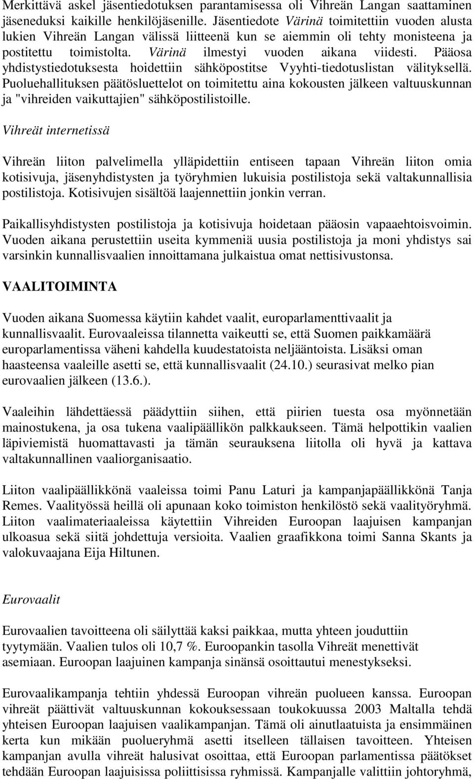 Pääosa yhdistystiedotuksesta hoidettiin sähköpostitse Vyyhti-tiedotuslistan välityksellä.