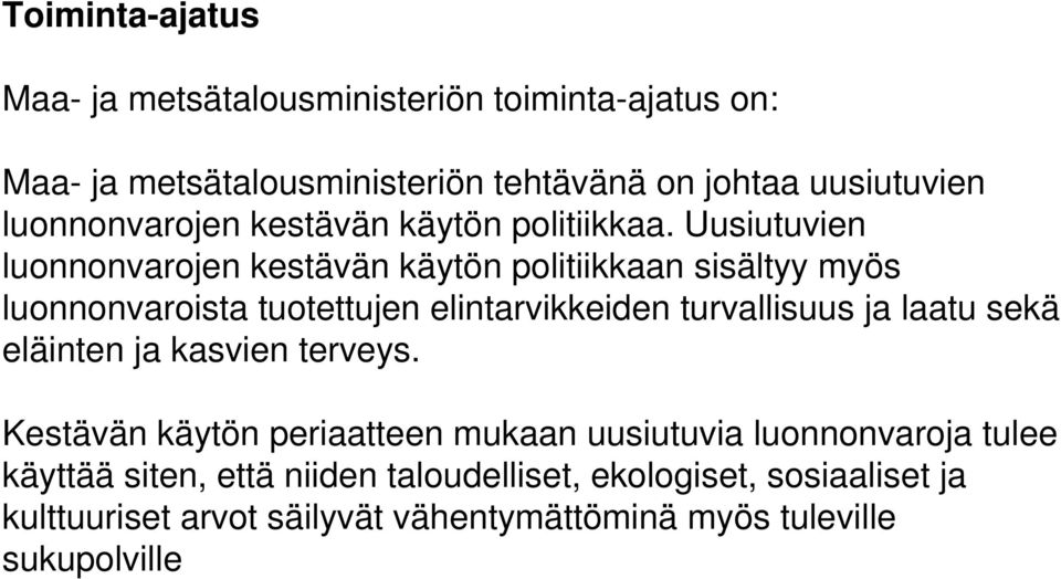 Uusiutuvien luonnonvarojen kestävän käytön politiikkaan sisältyy myös luonnonvaroista tuotettujen elintarvikkeiden turvallisuus ja laatu