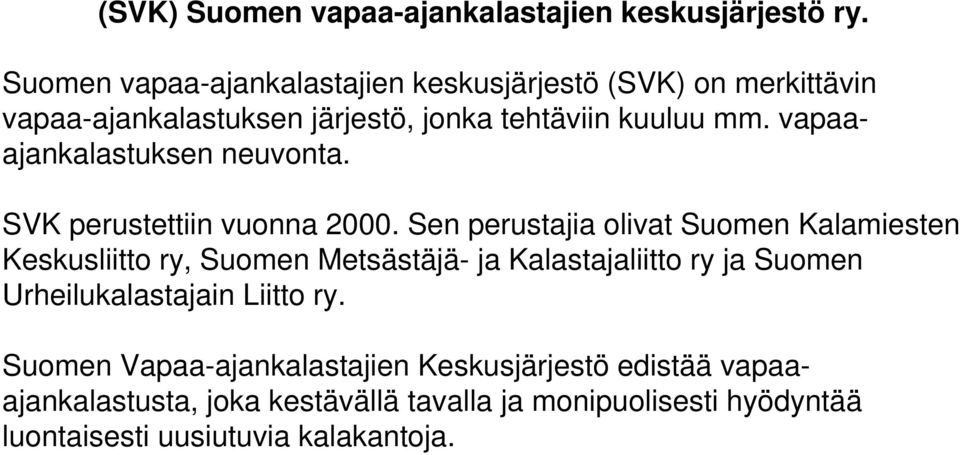 vapaaajankalastuksen neuvonta. SVK perustettiin vuonna 2000.