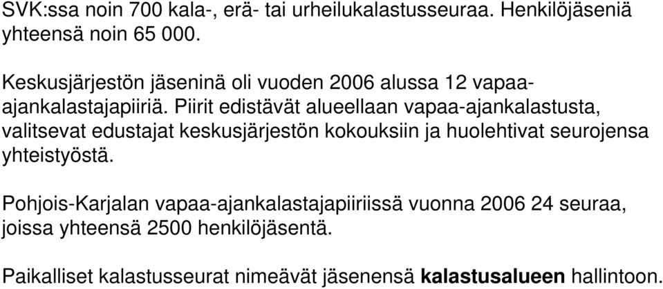 Piirit edistävät alueellaan vapaa-ajankalastusta, valitsevat edustajat keskusjärjestön kokouksiin ja huolehtivat