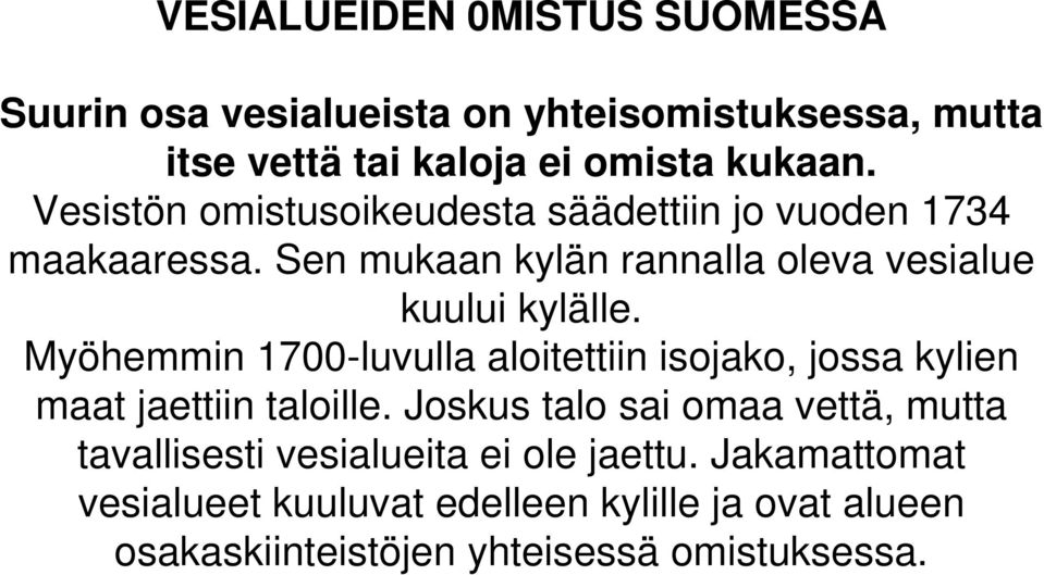 Myöhemmin 1700-luvulla aloitettiin isojako, jossa kylien maat jaettiin taloille.