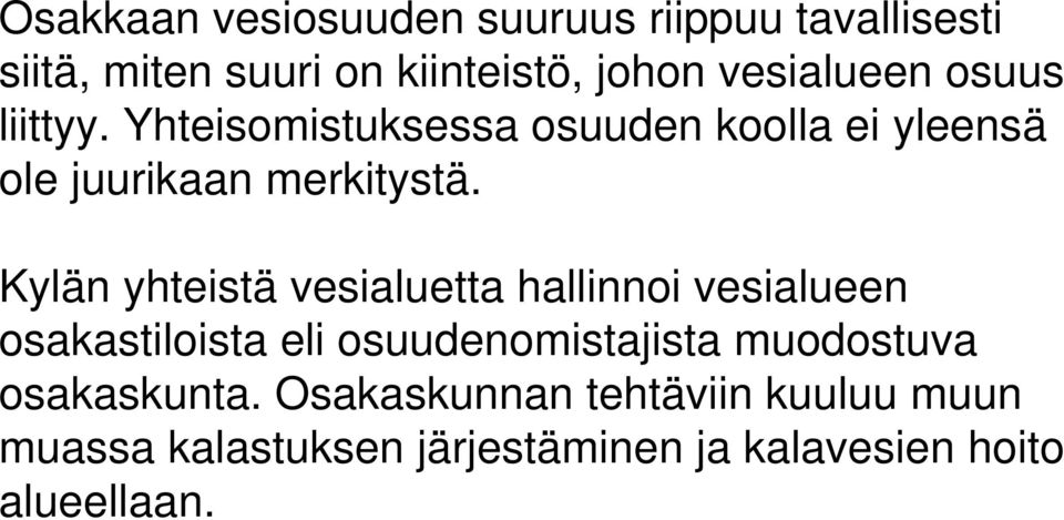 Kylän yhteistä vesialuetta hallinnoi vesialueen osakastiloista eli osuudenomistajista muodostuva