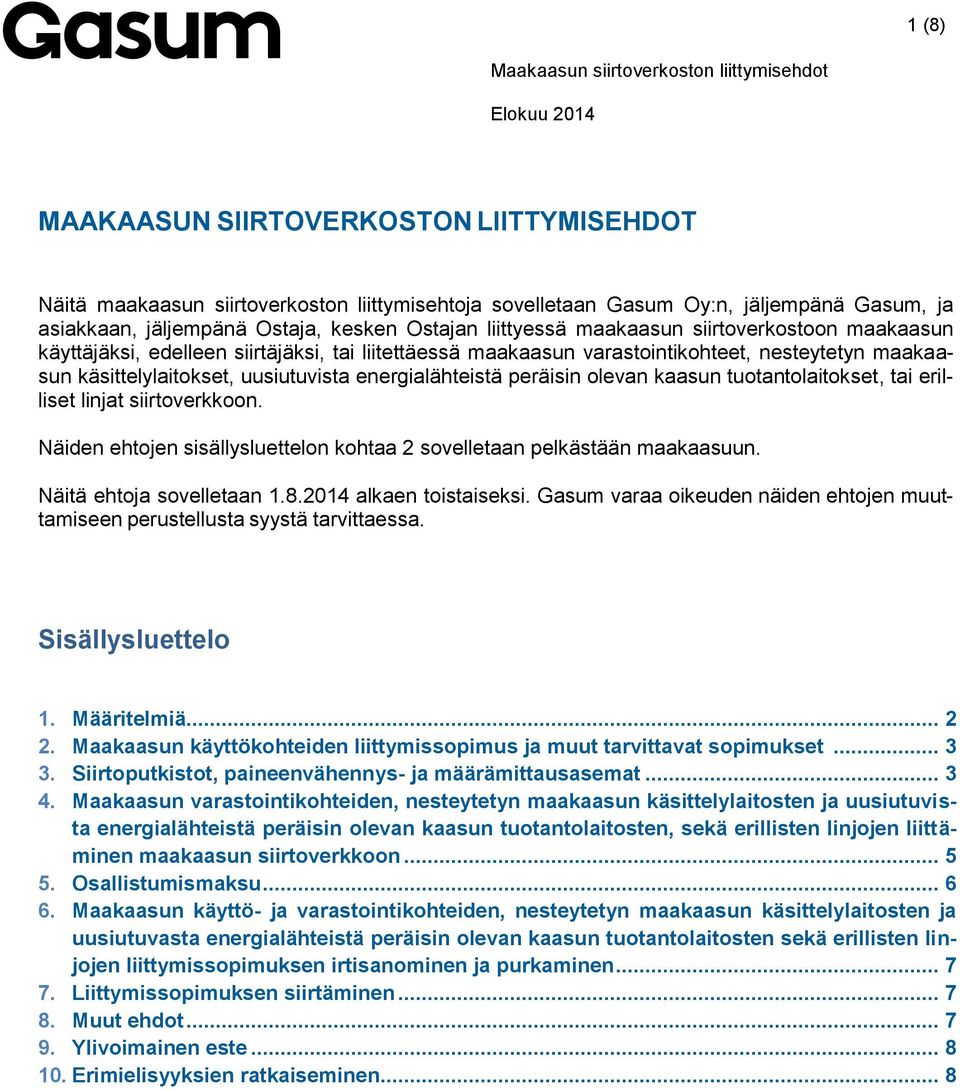 olevan kaasun tuotantolaitokset, tai erilliset linjat siirtoverkkoon. Näiden ehtojen sisällysluettelon kohtaa 2 sovelletaan pelkästään maakaasuun. Näitä ehtoja sovelletaan 1.8.