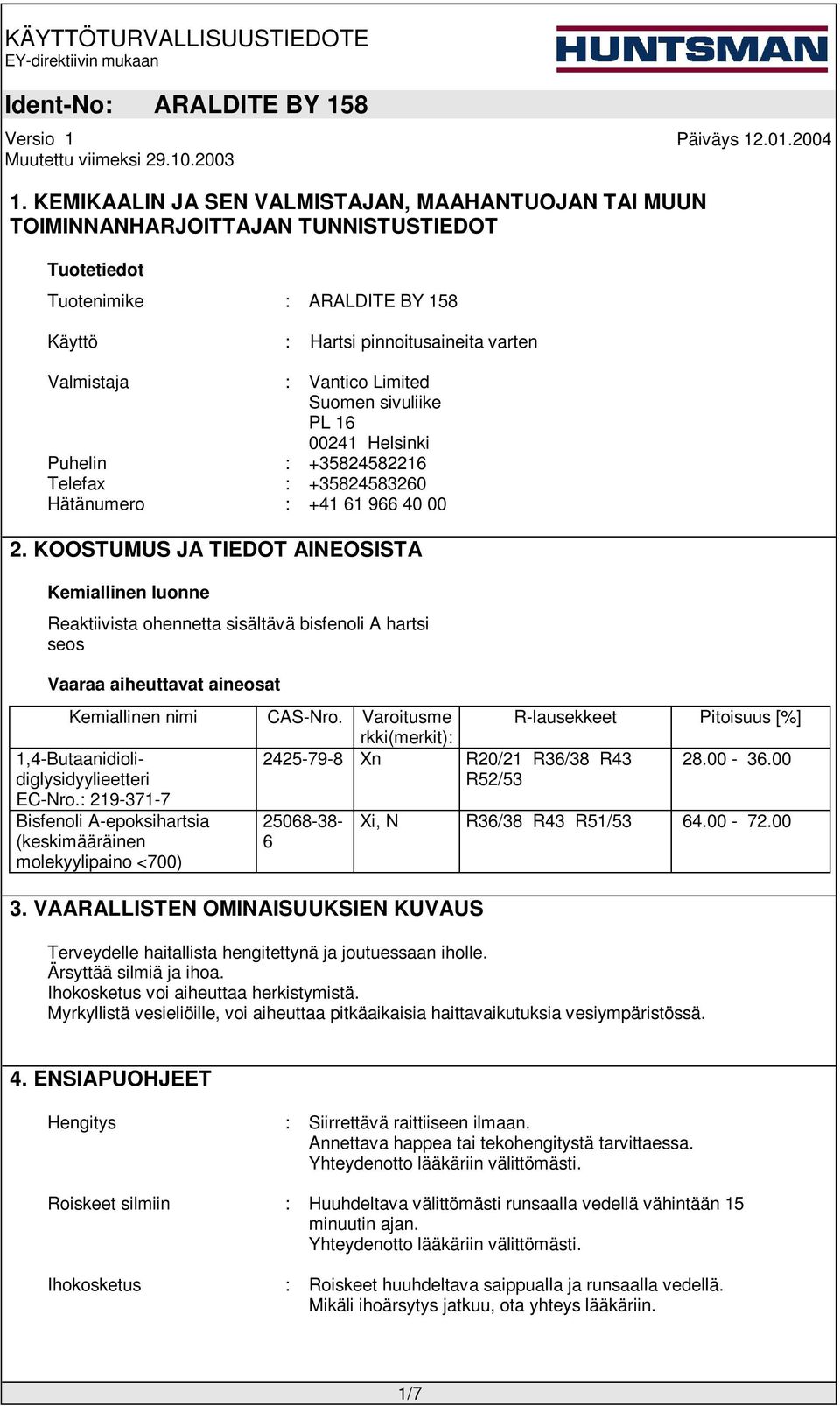 KOOSTUMUS JA TIEDOT AINEOSISTA Kemiallinen luonne Reaktiivista ohennetta sisältävä bisfenoli A hartsi seos Vaaraa aiheuttavat aineosat Kemiallinen nimi CAS-Nro.