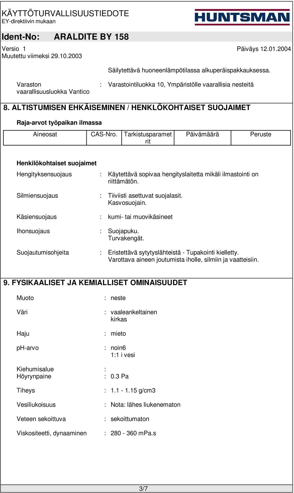 Tarkistusparamet rit Päivämäärä Peruste Henkilökohtaiset suojaimet Hengityksensuojaus : Käytettävä sopivaa hengityslaitetta mikäli ilmastointi on riittämätön.