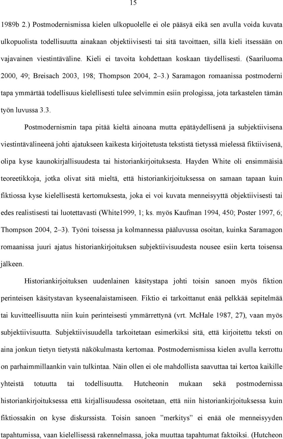 viestintäväline. Kieli ei tavoita kohdettaan koskaan täydellisesti. (Saariluoma 2000, 49; Breisach 2003, 198; Thompson 2004, 2 3.