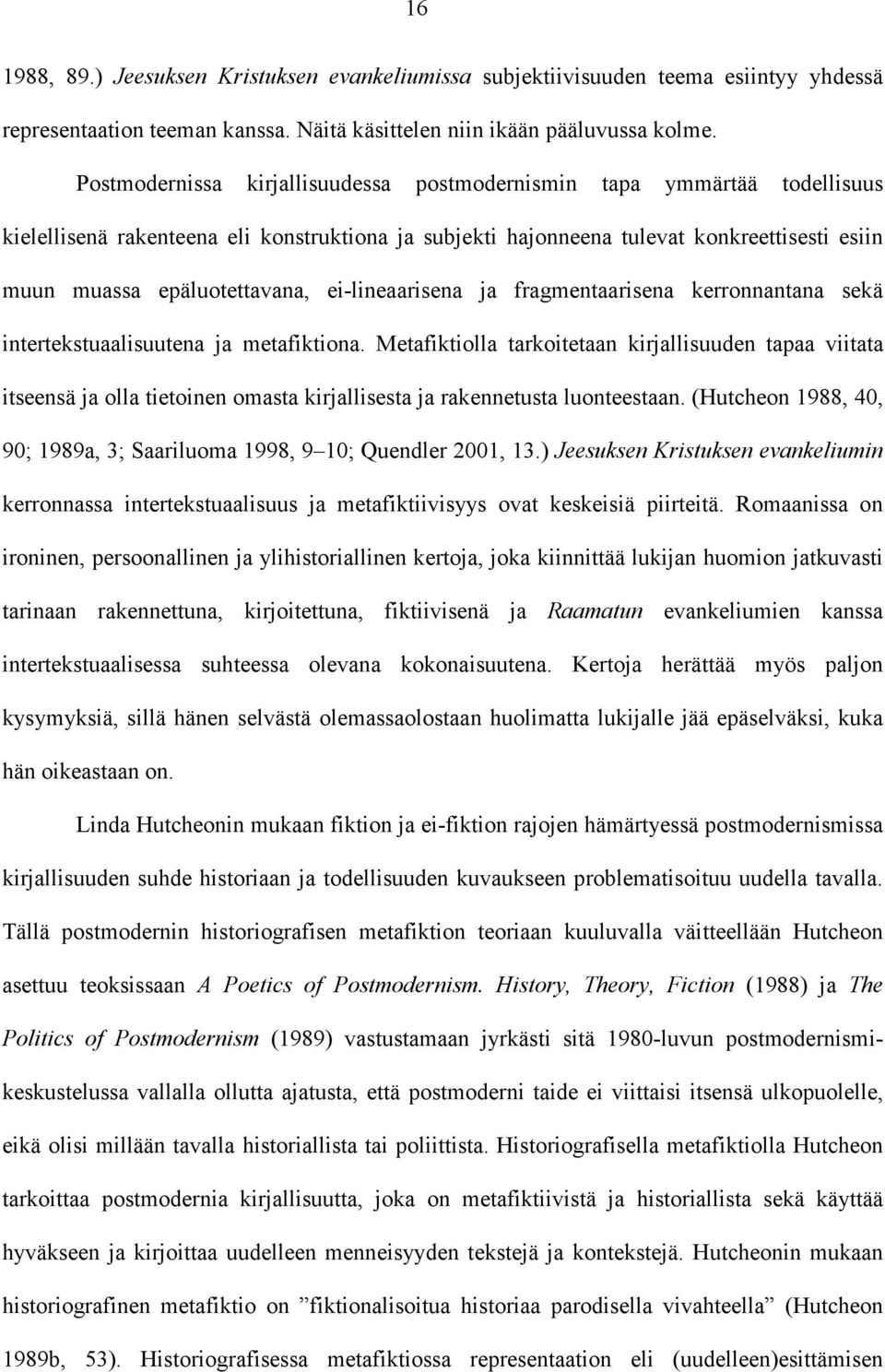 ei-lineaarisena ja fragmentaarisena kerronnantana sekä intertekstuaalisuutena ja metafiktiona.