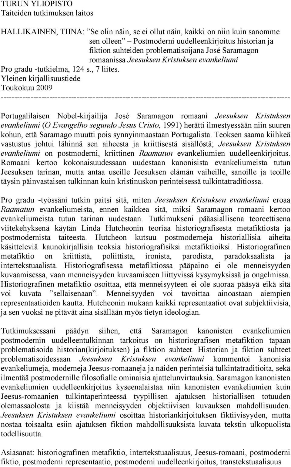 Yleinen kirjallisuustiede Toukokuu 2009 ----------------------------------------------------------------------------------------------------------- Portugalilaisen Nobel-kirjailija José Saramagon