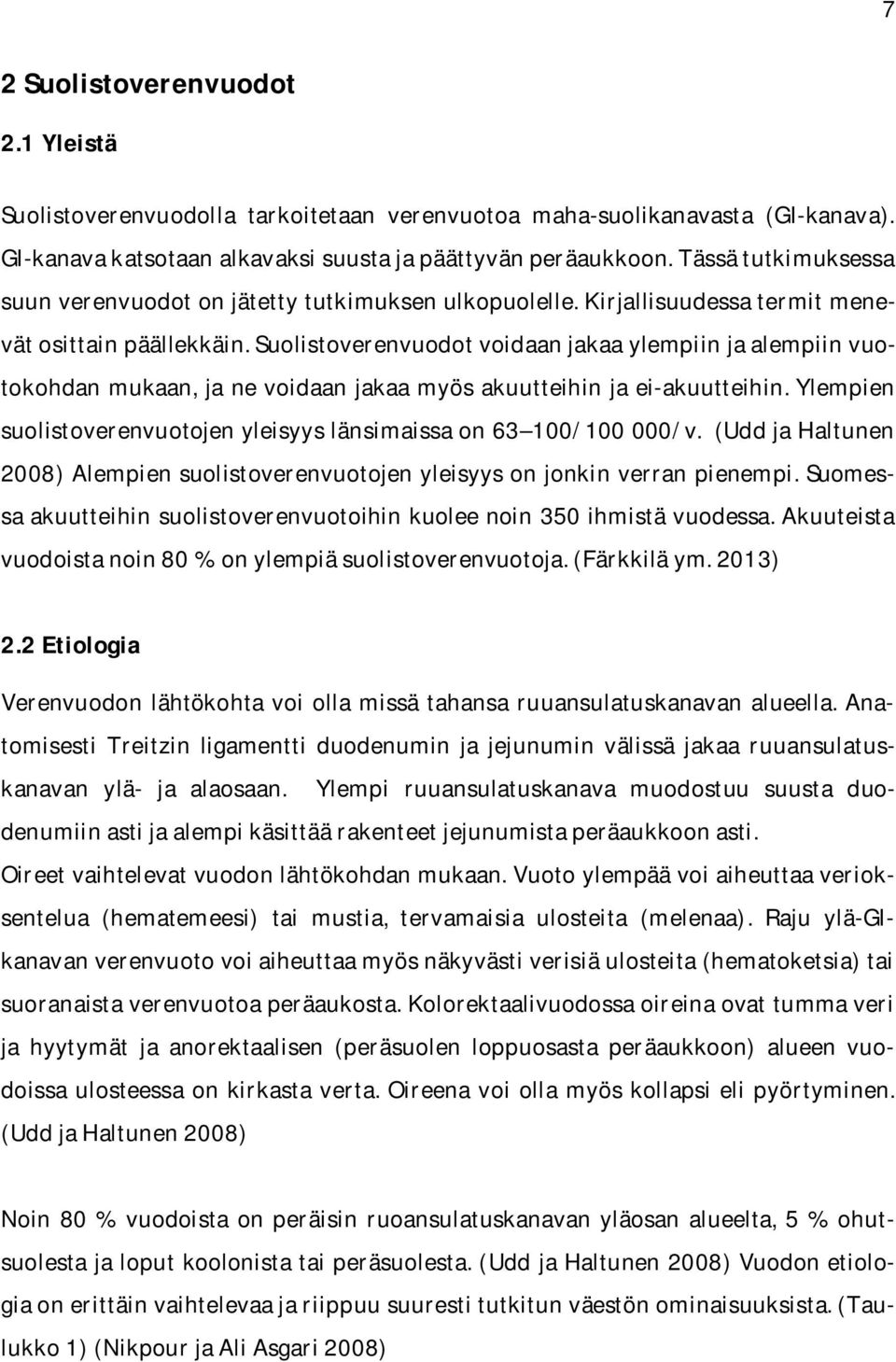 Suolistoverenvuodot voidaan jakaa ylempiin ja alempiin vuotokohdan mukaan, ja ne voidaan jakaa myös akuutteihin ja ei-akuutteihin.