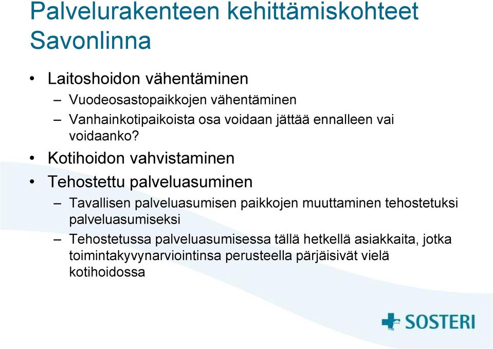 Kotihoidon vahvistaminen Tehostettu palveluasuminen Tavallisen palveluasumisen paikkojen muuttaminen