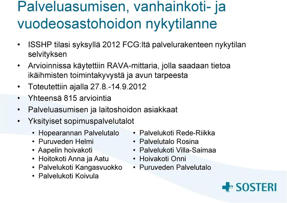 2012 Yhteensä 815 arviointia Palveluasumisen ja laitoshoidon asiakkaat Yksityiset sopimuspalvelutalot Hopearannan Palvelutalo Puruveden Helmi Aapelin