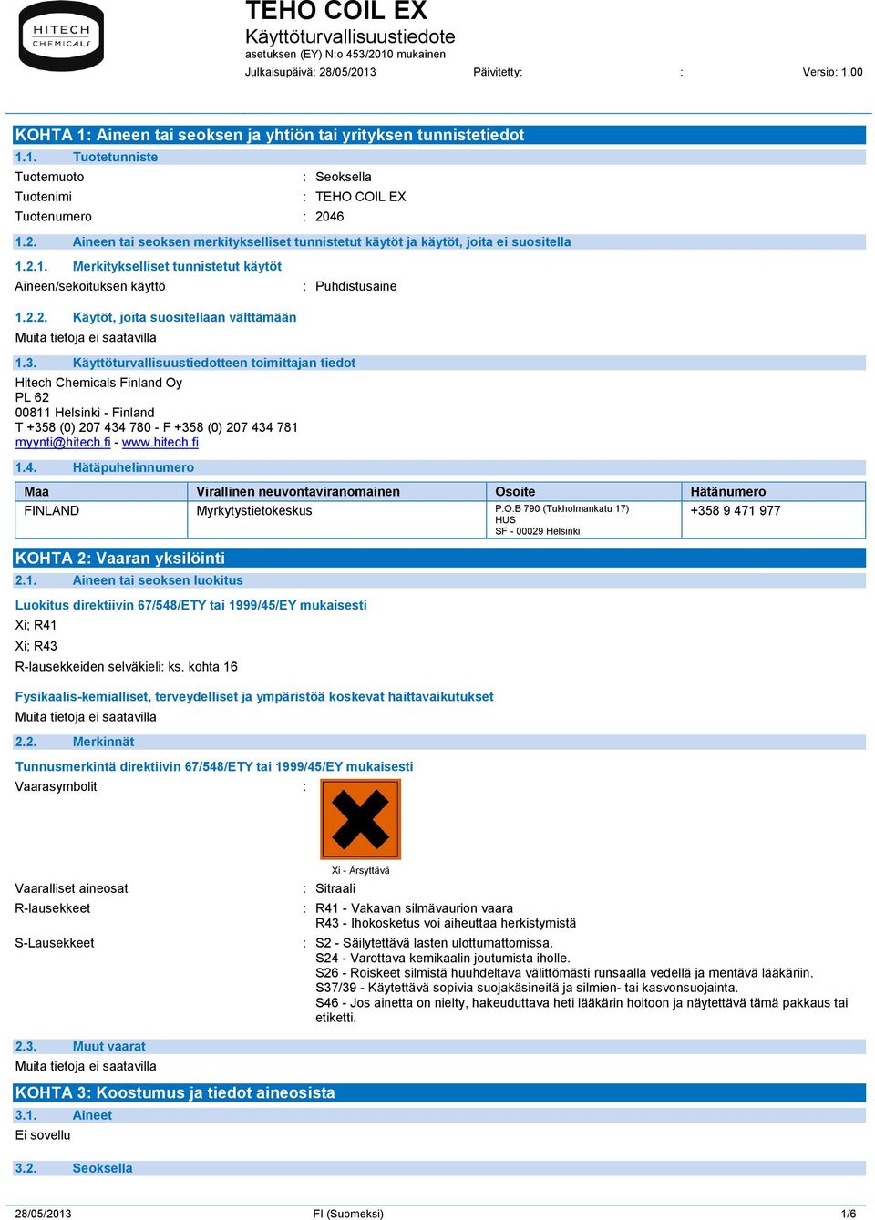 Käyttöturvallisuustiedotteen toimittajan tiedot Hitech Chemicals Finland Oy PL 62 00811 Helsinki - Finland T +358 (0) 207 43