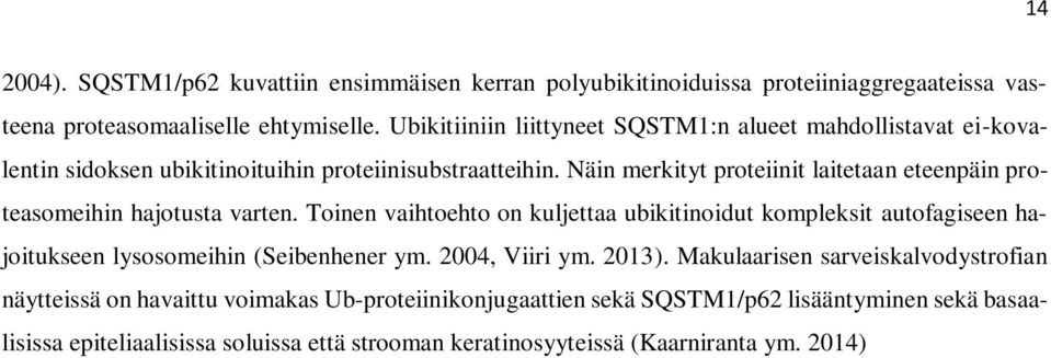 Näin merkityt proteiinit laitetaan eteenpäin proteasomeihin hajotusta varten.