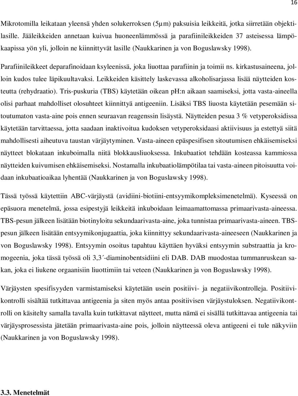 Parafiinileikkeet deparafinoidaan ksyleenissä, joka liuottaa parafiinin ja toimii ns. kirkastusaineena, jolloin kudos tulee läpikuultavaksi.