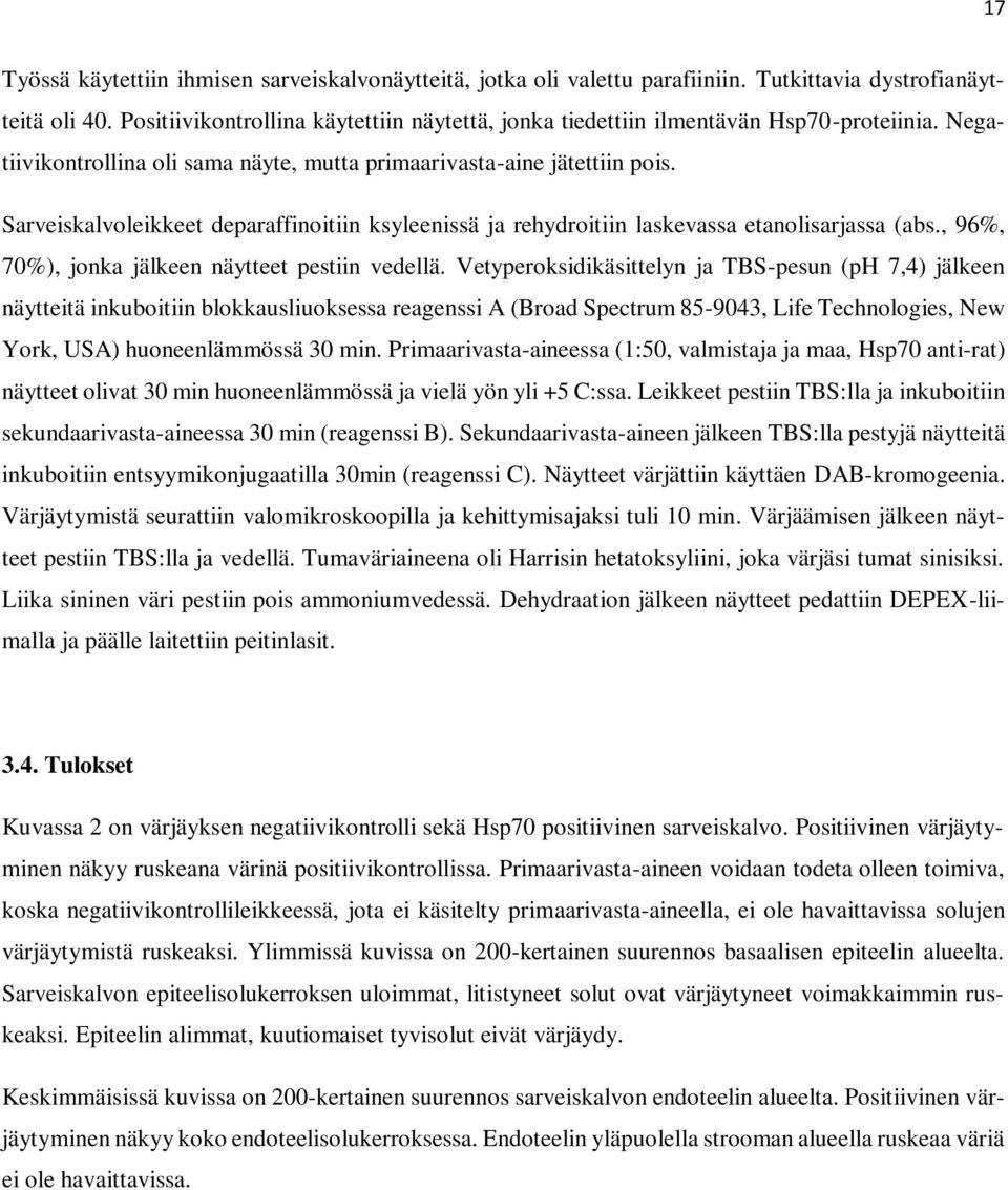 Sarveiskalvoleikkeet deparaffinoitiin ksyleenissä ja rehydroitiin laskevassa etanolisarjassa (abs., 96%, 70%), jonka jälkeen näytteet pestiin vedellä.