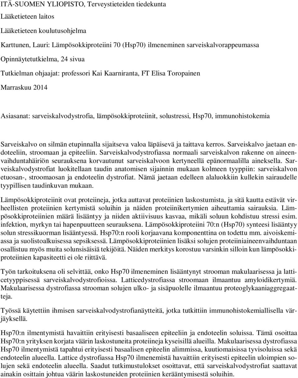 immunohistokemia Sarveiskalvo on silmän etupinnalla sijaitseva valoa läpäisevä ja taittava kerros. Sarveiskalvo jaetaan endoteeliin, stroomaan ja epiteeliin.