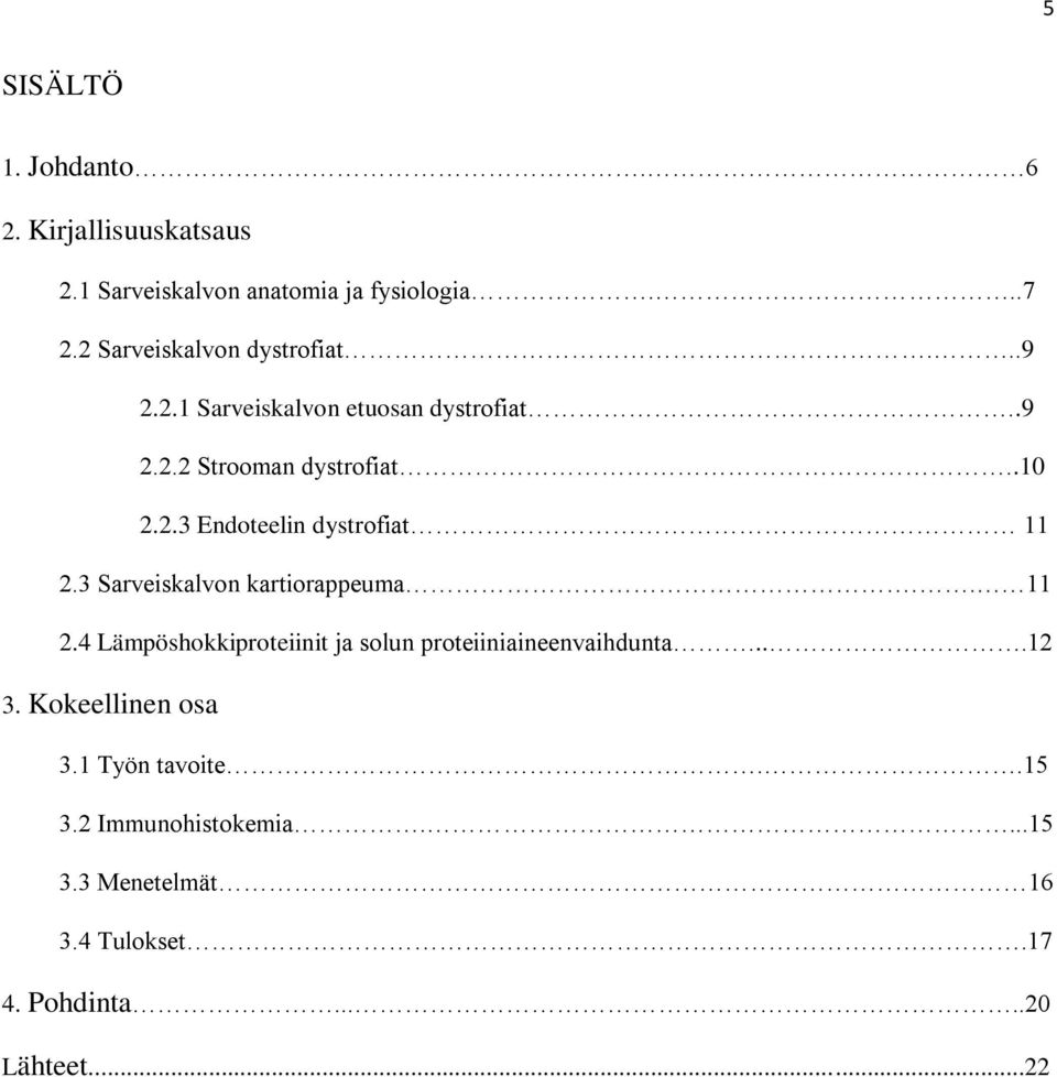 3 Sarveiskalvon kartiorappeuma.. 11 2.4 Lämpöshokkiproteiinit ja solun proteiiniaineenvaihdunta....12 3.