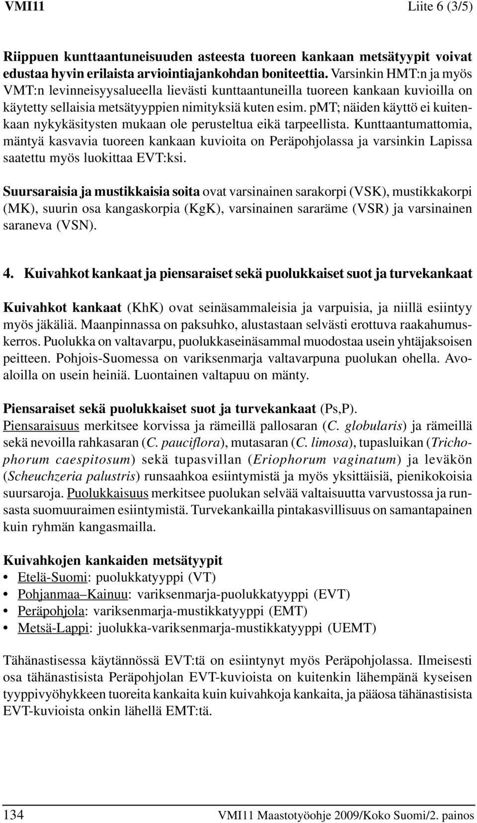 pm; näiden käyttö ei kuitenkaan nykykäsitysten mukaan ole perusteltua eikä tarpeellista.