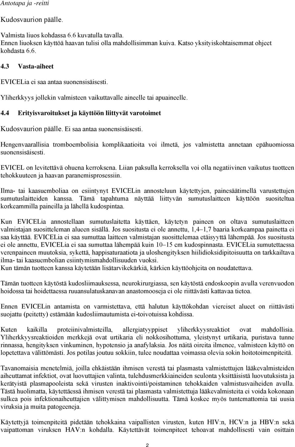 4 Erityisvaroitukset ja käyttöön liittyvät varotoimet Kudosvaurion päälle. Ei saa antaa suonensisäisesti.