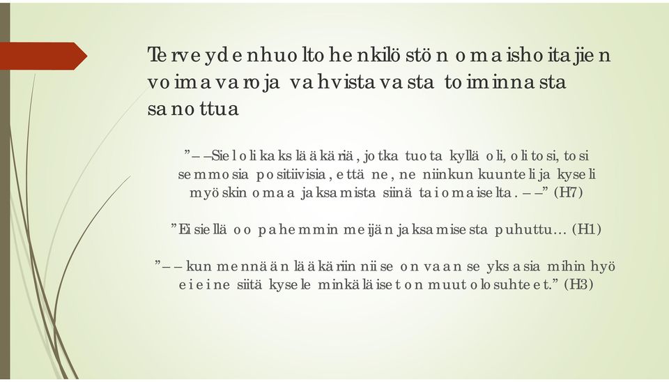 kyseli myöskin omaa jaksamista siinä tai omaiselta.