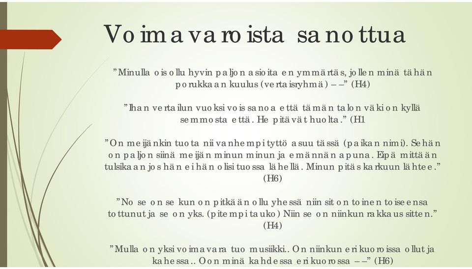 Sehän on paljon siinä meijän minun minun ja emännän apuna. Eipä mittään tulsikaan jos hän ei hän olisi tuossa lähellä. Minun pitäs karkuun lähtee.