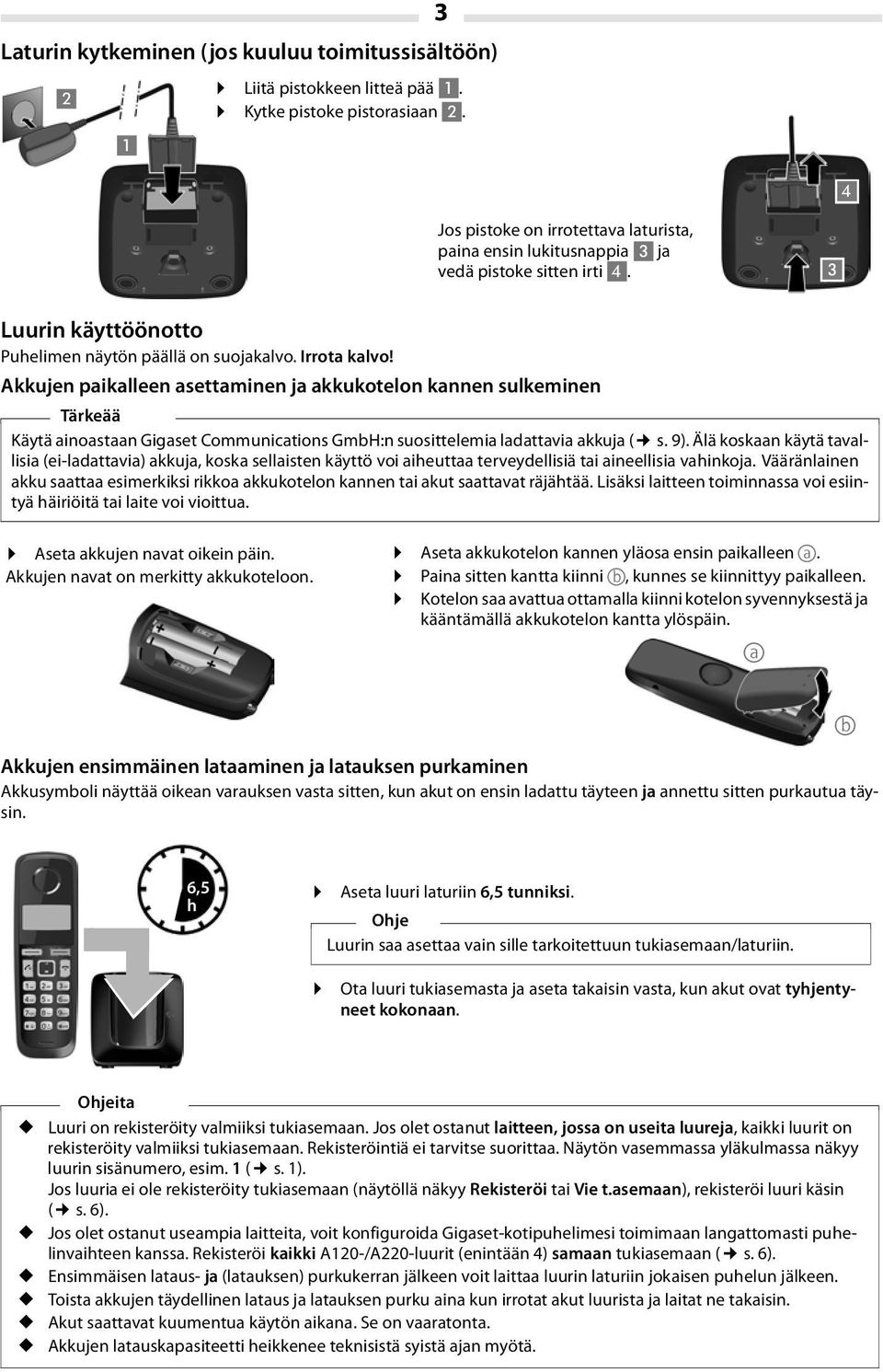 Akkujen paikalleen asettaminen ja akkukotelon kannen sulkeminen Tärkeää Käytä ainoastaan Gigaset Communications GmbH:n suosittelemia ladattavia akkuja ( s. 9).