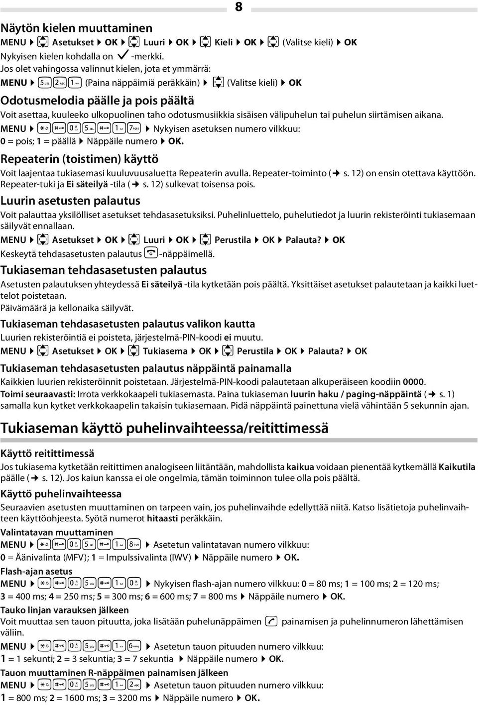 odotusmusiikkia sisäisen välipuhelun tai puhelun siirtämisen aikana. MENU P#Q5#1M Nykyisen asetuksen numero vilkkuu: 0 = pois; 1 = päällä Näppäile numero OK.